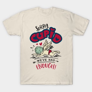 Sorry Cupid We Have Had Enough T-Shirt